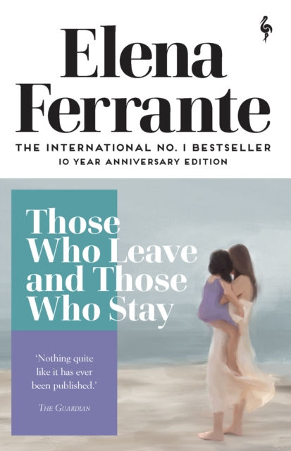 THOSE WHO LEAVE AND THOSE WHO STAY - ELENA FERRANTE