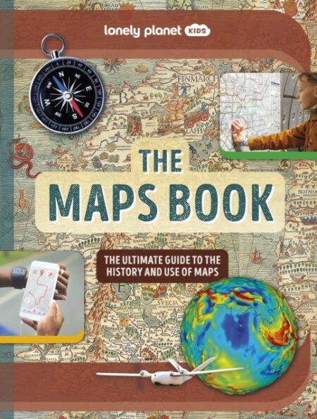 LONELY PLANET KIDS THE MAPS BOOK - LONELY PLANET KIDS