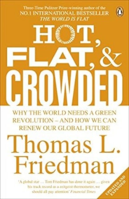 Hot, Flat, And Crowded : Why The World Needs A Green Revolution - And How We Can Renew Our Global Future