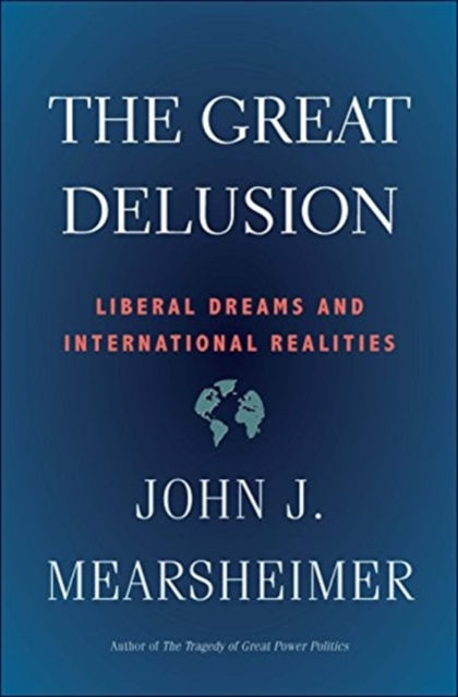THE GREAT DELUSION - JOHN J MEARSHEIMER