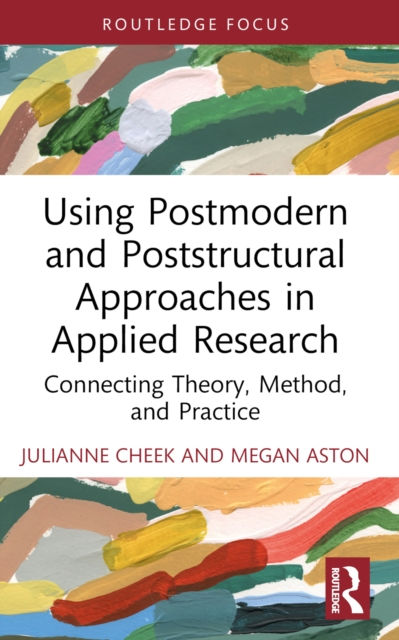 USING POSTMODERN AND POSTSTRUCTURAL APPROACHES IN APPLIED RESEARCH - JULIANNE CHEEK