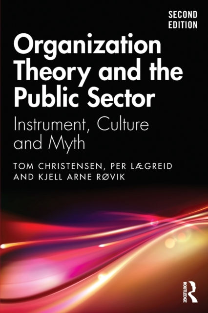 Organization Theory And The Public Sector : Instrument, Culture And Myth