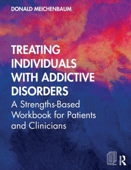 TREATING INDIVIDUALS WITH ADDICTIVE DISORDERS  - DONALD MEICHENBAUM
