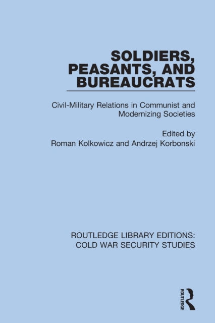 SOLDIERS PEASANTS AND BUREAUCRATS
