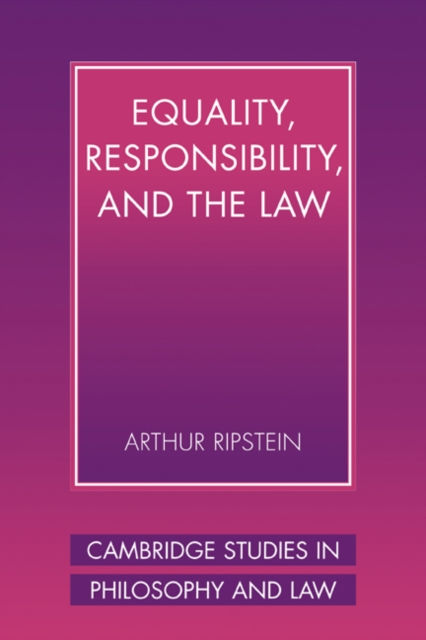 EQUALITY RESPONSIBILITY AND THE LAW - ARTHUR RIPSTEIN
