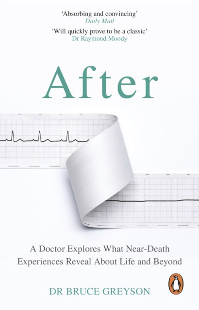 After : A Doctor Explores What Near-Death Experiences Reveal About Life And Beyond