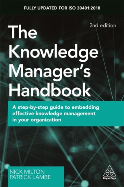 The Knowledge Manager'S Handbook : A Step-By-Step Guide To Embedding Effective Knowledge Management In Your Organization