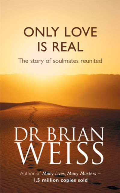 ONLY LOVE IS REAL - DR.BRIAN WEISS