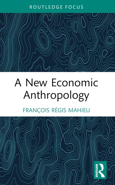 A NEW ECONOMIC ANTHROPOLOGY - FRANCOIS REGIS MAHIEU