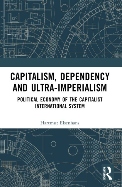 CAPITALISM DEPENDENCY AND ULTRA IMPERIALISM - HARTMUT ELSENHANS