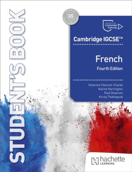 CAMBRIDGE IGCSE FRENCH FOURTH EDITION STUDENTS BOOK - SEVERINE CHEVRIER-CLARKE