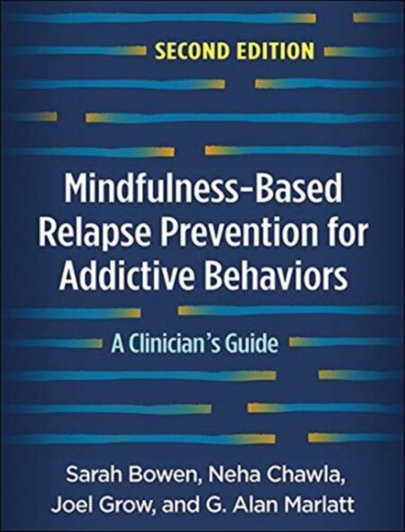 Mindfulness-Based Relapse Prevention For Addictive Behaviors, Second Edition : A Clinician'S Guide