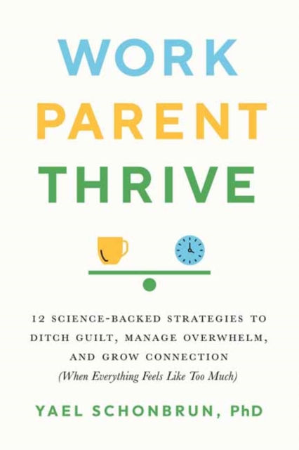 WORK PARENT THRIVE - YAEL SCHONBRUN
