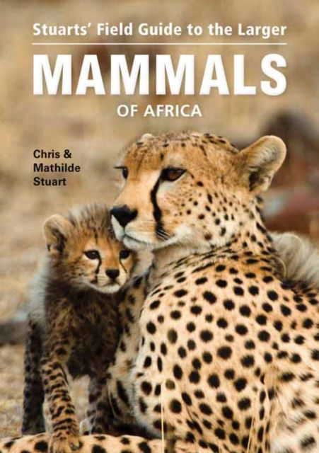 Stuarts’ Field Guide To Larger Mammals Of Africa