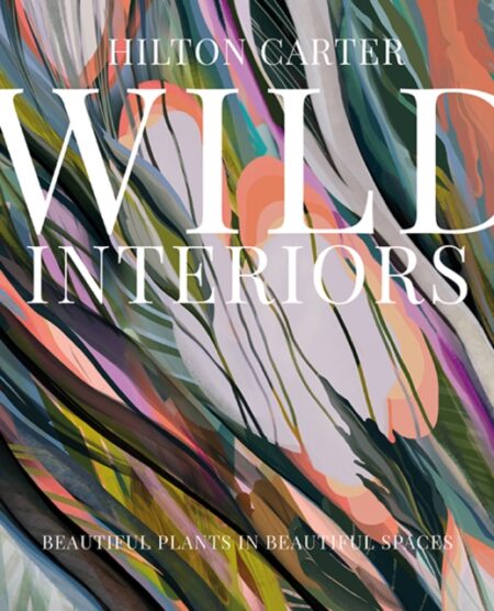 WILD INTERIORS - HILTON CARTER