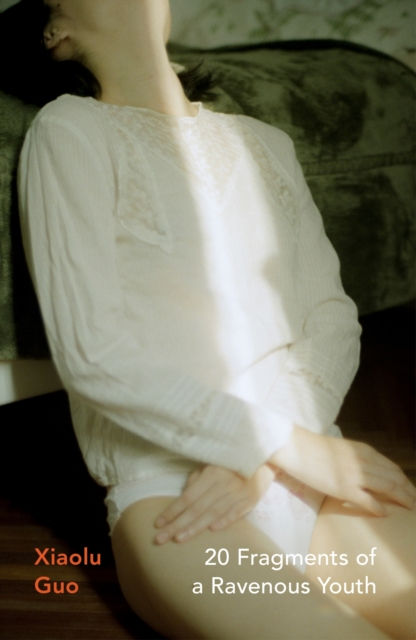 20 FRAGMENTS OF A RAVENOUS YOUTH - XIAOLU GUO