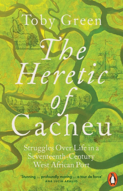 THE HERETIC OF CACHEU - TOBY GREEN
