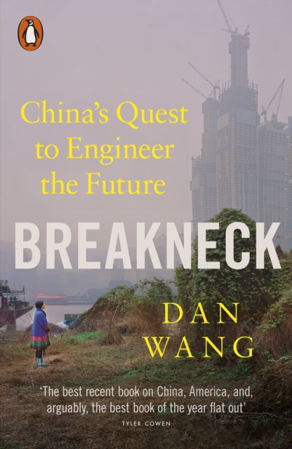 Breakneck Chinas Quest to Engineer the Future - Dan Wang