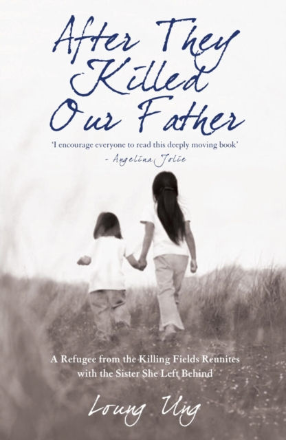 After They Killed Our Father : A Refugee From The Killing Fields Reunites With The Sister She Left Behind