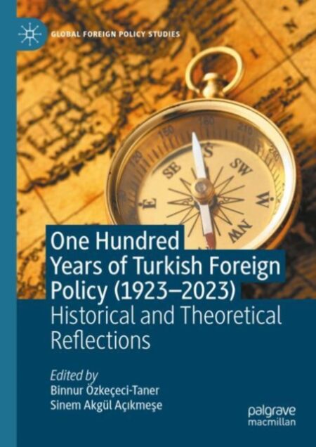 One Hundred Years of Turkish Foreign Policy 1923 2023