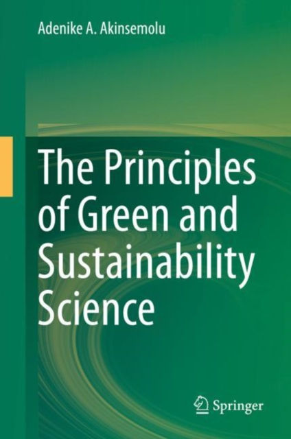THE PRINCIPLES OF GREEN AND SUSTAINABILITY SCIENCE - ADENIKE A AKINSEMOLU