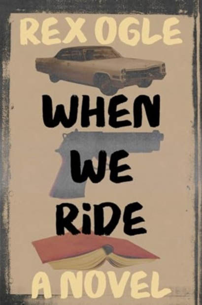 When We Ride  A Novel - Rex Ogle