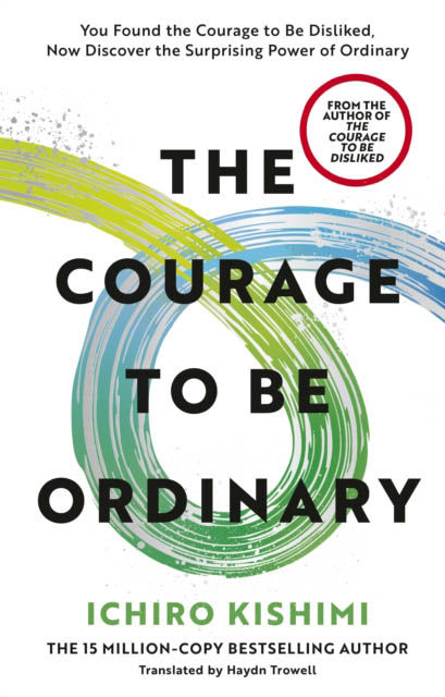 The Courage To Be Ordinary - Ichiro Kishimi