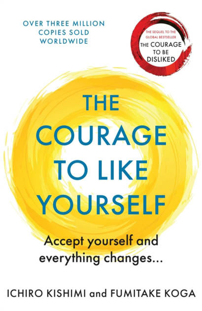 The Courage To Like Yourself - Ichiro Kishimi
