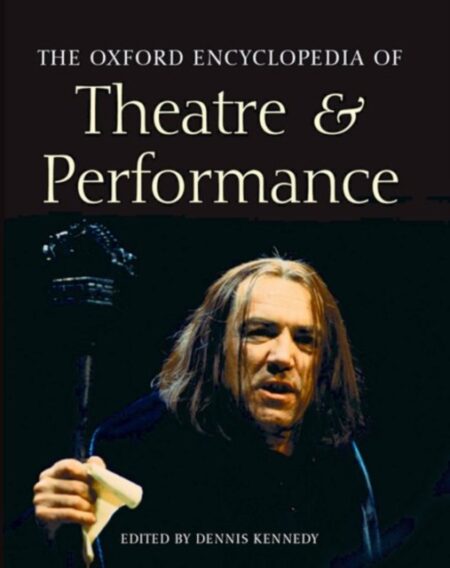 The Oxford Encyclopedia Of Theatre And Performance
