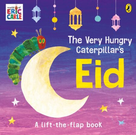 The Very Hungry Caterpillars Eid  A Lift The Flap Book - Eric Carle