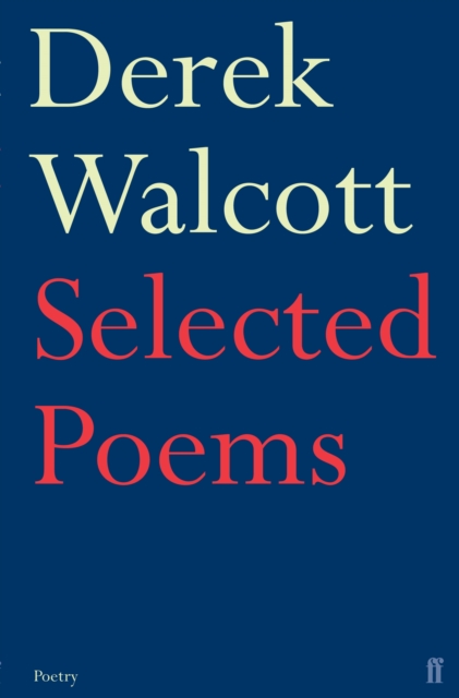 Selected Poems Of Derek Walcott - Derek Walcott