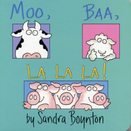 Moo Baa La La La - Sandra Boynton