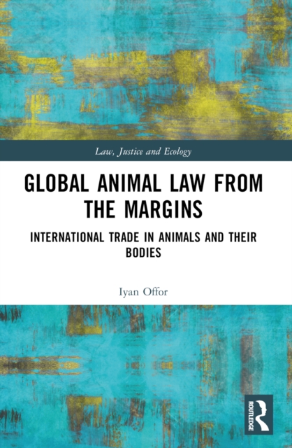 Global Animal Law From The Margins - Iyan Offor