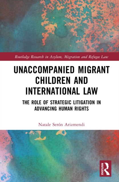 Unaccompanied Migrant Children And International Law - Natale Seron Arizmendi