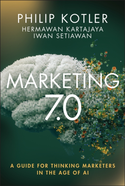 Marketing 7 0 A Guide For Thinking Marketers In The Age Of Ai - Philip Kotler