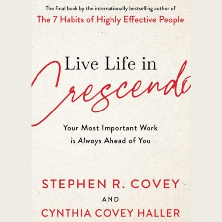 Live Life In Crescendo - Stephen R. Covey