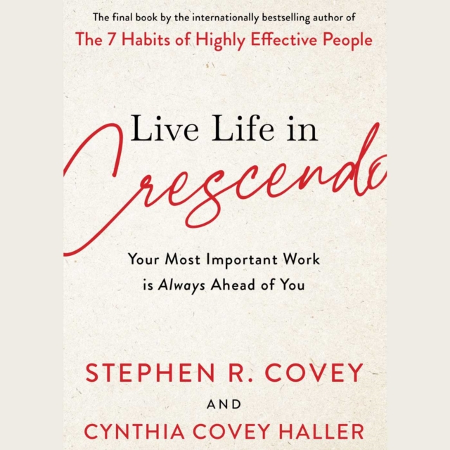 Live Life In Crescendo - Stephen R. Covey