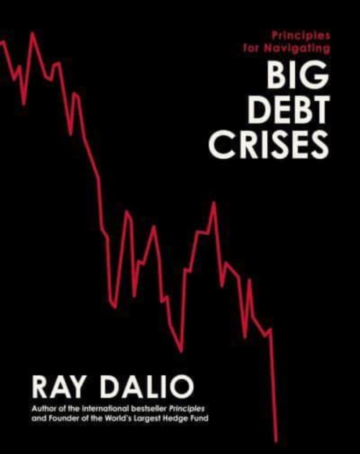 Principles For Navigating Big Debt Crises - Ray Dalio