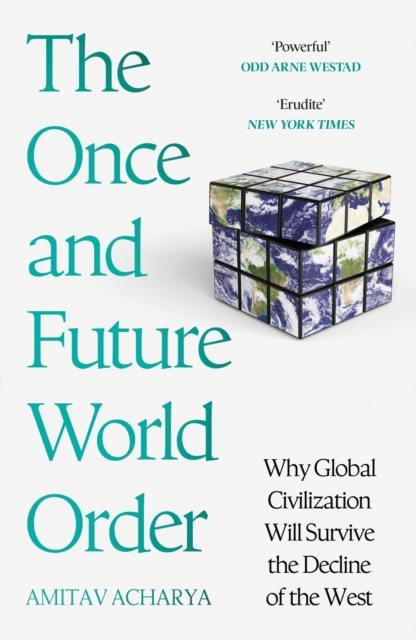 The Once And Future World Order - Amitav Acharya