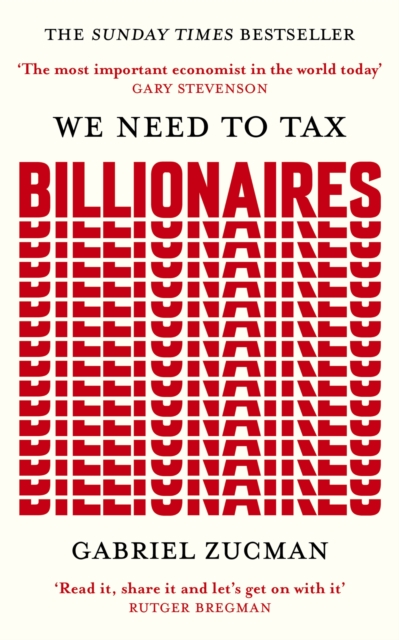 We Need To Tax Billionaires  - Gabriel Zucman