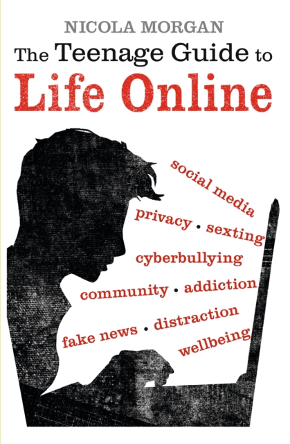 The Teenage Guide To Life Online - Nicola Morgan
