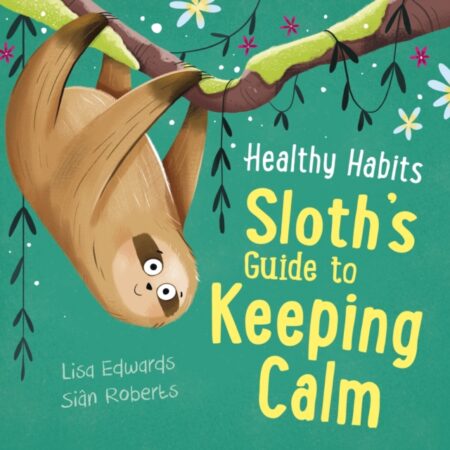 Healthy Habits Sloths Guide To Keeping Calm - Lisa Edwards