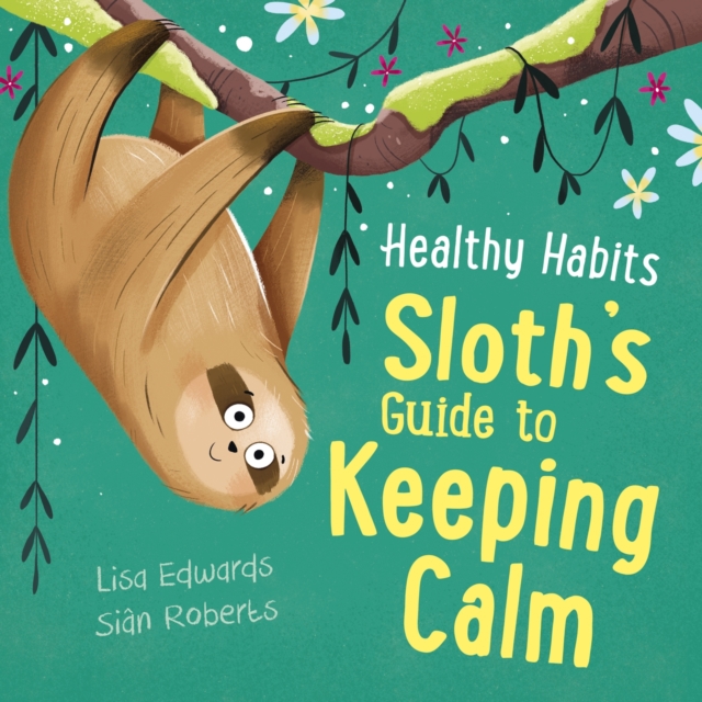 Healthy Habits Sloths Guide To Keeping Calm - Lisa Edwards