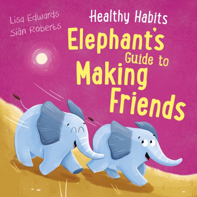 Healthy Habits Elephants Guide To Making Friends - Lisa Edwards