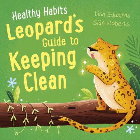 Healthy Habits Leopards Guide To Keeping Clean - Lisa Edwards
