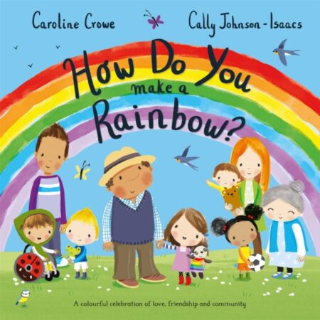 How Do You Make A Rainbow - Caroline Crowe
