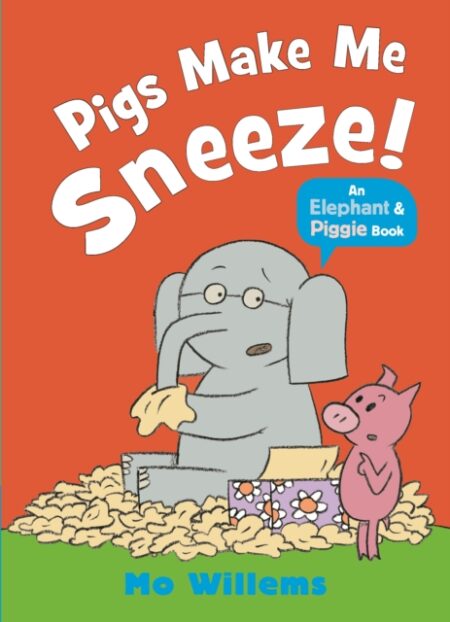 Pigs Make Me Sneeze - Mo Willems