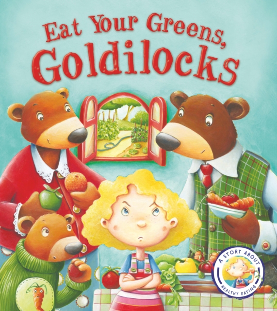Fairytales Gone Wrong Eat Your Greens Goldilocks - Steve Smallman