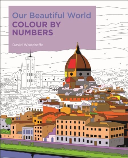 Our Beautiful World Colour By Numbers - David Woodroffe
