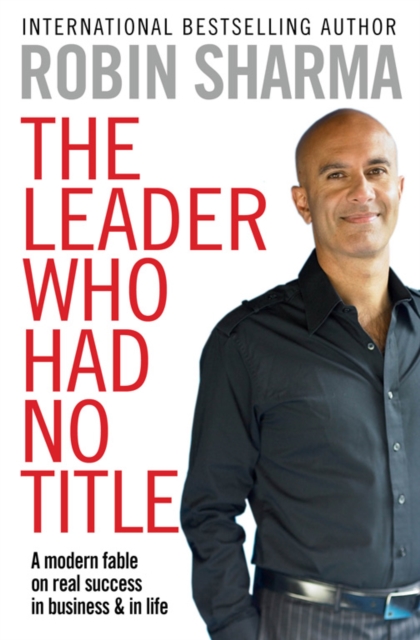 The Leader Who Had No Title  - Robin Sharma